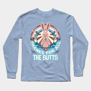 Thanks For All The Butts Long Sleeve T-Shirt